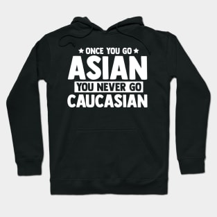 Once You Go Asian You Never Go Caucasian Funny Hoodie